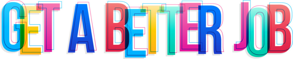 Creative overlapping letters of the sign "Get a better job". Horizontal banner or header for the website.  Colorful overlapping letters.

