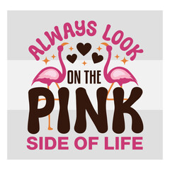 Flamingo SVG Design, Always Look On The Pink Side Of Life Svg, Funny Flamingo svg, Flamingo Quotes Svg, Animal Sayings Svg, Summer svg, Grammingo Shirt, Silhouette, Cut Files for Cricut, Flamingo Mama
