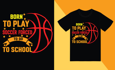 born to play soccer forced to go to school t shirt