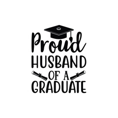 Proud husband of a graduate, Graduate shirt Design, graduation design, Graduation T-shirt Design, Student graduate badges, graduation quotes, typography graduation design Good for T shirt print 