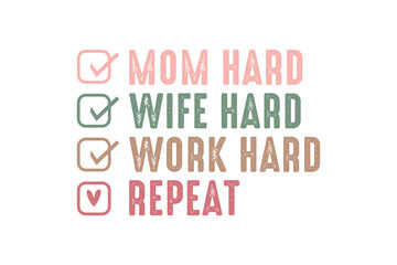 Mom Hard Wife Hard Work Hard Repeat, Mom Mama Mother’s Day SVG T Shirt design