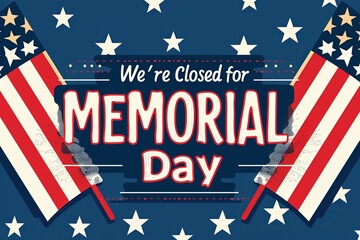 We're Closed Sign Announcing Memorial Day With American Flags and Bows