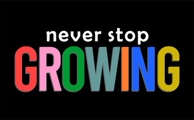 Never Stop Growing Inspirational Quotes Slogan Typography for Print t shirt design graphic vector
