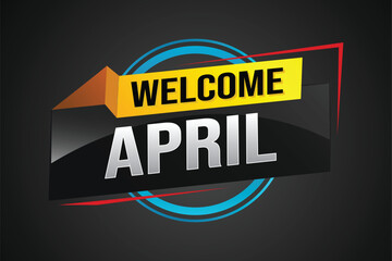 welcome April word text concept icon logo sign symbol vector note 3d style for use landing page, template, social media, web, mobile app, poster, banner, flyer, background, gift card, coupon

