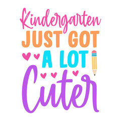 Kindergarten Just Got A Lot Cuter SVG