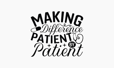 Obraz premium Making Difference Patient By Patient - Nurse T-shirt Design, Isolated On Fresh Pattern Black, Vector With Typography Text, Web Clip Art T-shirt.