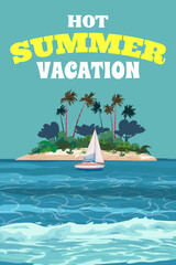 Hot Summer Vacation poster. Tropical island ocean sea,