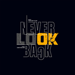 Never look back, abstract typography motivational quotes modern design slogan. Vector illustration graphics print t shirt, apparel, background, poster, banner, postcard or social media content.