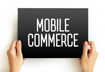 Mobile Commerce - using wireless devices to conduct commercial transactions online, text concept on card