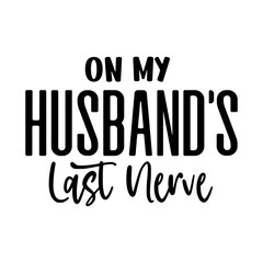 On My Husband's Last Nerve SVG SVG