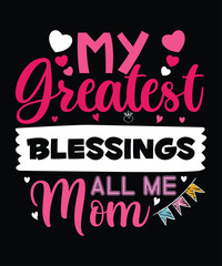 My Greatest Blessed All Me Mom T Shirt Print Template