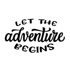Let the adventure begins. Hand lettering inspirational quote isolated on white background. Vector travel typography text for t shirt designs, posters, cards, banners, mugs