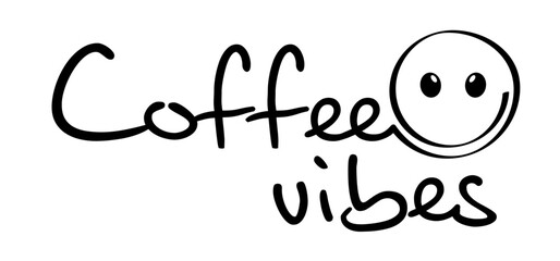 Slogan coffee vibes and be happy and smile. Coffee time or coffee a clock. Vector success quote.. Relaxing and chill, motivation and inspiration message concept. Think big, quote idea. Positive text f