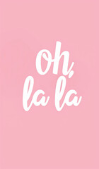 Poster or wallpaper with text "Oh la la".Minimal creative emotional and advertise concept.Flat lay