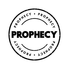 Prophecy is a statement or prediction that is believed to come from a divine source, a prophet, or a person with special insight or foresight, text concept stamp