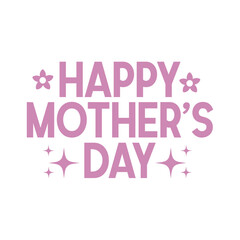 Mother&rsquo;s Day typography clip art design on plain white transparent isolated background for sign, card, shirt, hoodie, sweatshirt, apparel, tag, mug, icon, poster or badge