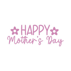 Mother’s Day typography clip art design on plain white transparent isolated background for sign, card, shirt, hoodie, sweatshirt, apparel, tag, mug, icon, poster or badge