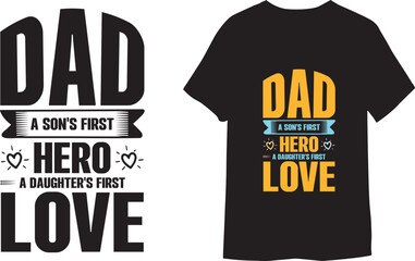  Dad  A son's first hero, a daughter's first love Typography t shirt design Vector illustration Template.
