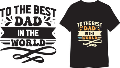 To the best dad in the world modern calligraphy vector Retro vintage style t shirt
