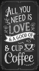 All you need is love and a good cup of coffee’ on the blackboard. coffee menu