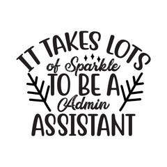 It Takes Lots of Sparkle to Be a  Admin Assistant SVG Design