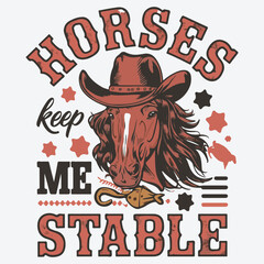 Horses Keep Me Stable Vintage Western Cowgirl T-Shirt Design