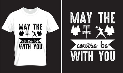 MAY  THE  COURSE  BE  WITH  YOU, DISC GOLF  T-SHIRT DESIGN