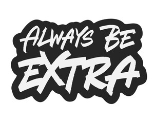 Always Be Extra
