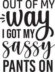 Out of My Way, I Got My Sassy Pants on