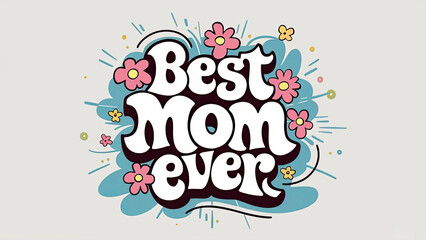 Best mom ever, mom, best mom, funny mom, best, SVG, mom t-shirts, mom svg