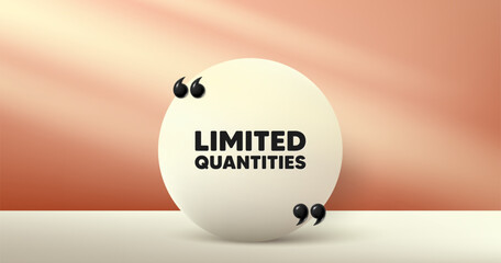 Limited quantities tag. Circle frame, product stage background. Special offer sign. Sale promotion symbol. Limited quantities round frame message. Minimal design offer scene. Vector