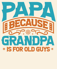 Papa because grandpa is for old guys Graphic Design