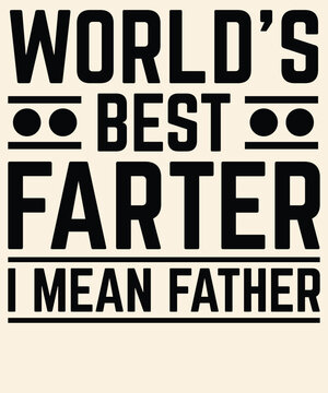 World's best farter I mean father Graphic Design
