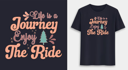 Life Is A Journey Enjoy The Ride t-shirt design