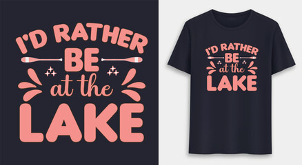 I d Rather Be At The Lake t shirt design