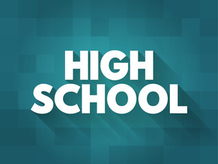 High School - institution that provides secondary education and usually includes the building where this takes place, text concept background