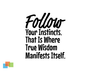 "Follow Your Instincts. That Is Where True Wisdom Manifest Itself". Inspirational and Motivational Quotes Vector. Suitable for Cutting Sticker, Poster, Vinyl, Decals, Card, T-Shirt, Mug and  Other.
