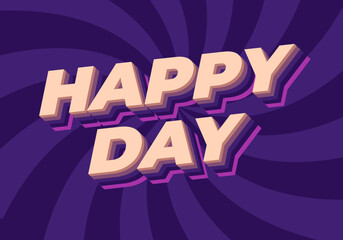 Happy day. Text effect in 3D style with eye catching colors