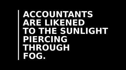Accountants Are Likened To The Sunlight Piercing Through Fog Simple Typography With Black Background