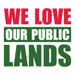 We Love Our Public Lands. Public Lands Day,National Public Lands Day 2024 Text Quote Typography usa american t shirt banner poster backround design vector illustration...