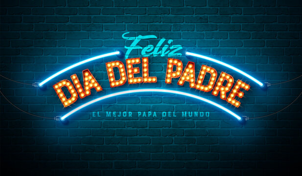 Happy Father's Day Greeting Card Design with Glowing Neon Light and Bulb Billboard Lettering on Brick Wall Background. Feliz Dia del Padre Spanish Language Vector Celebration Illustration for Loved