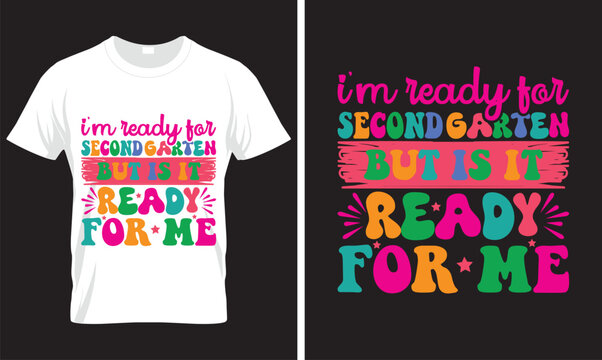 I'm Ready for second Garten But is it Ready for Me BACK TO SCHOOL T-SHIRT DESIGN
