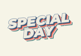 Special day. Text effect in 3D style with eye catching and good colors
