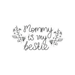 Hand Drawn Mommy Is My Bestie Calligraphy Text Vector Design.