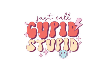 Just call Cupid Stupid, Funny Valentines day sublimation design