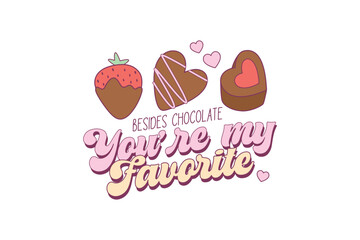 Besides Chocolate you're My Favorite, Funny Valentines day sublimation design