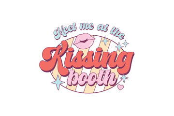 Meet me at the  kissing booth, Funny Valentines day sublimation design