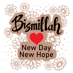 Bismillah new day,new hope quotes hand lettering typography illustration vector