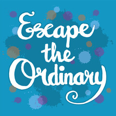 Escape the ordinary quotes hand lettering typography illustration vector