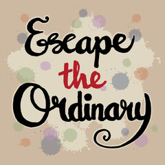 Escape the ordinary quotes hand lettering typography illustration vector